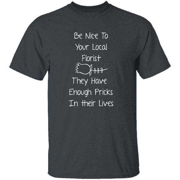 Be Nice To Your Florist T-Shirt CustomCat