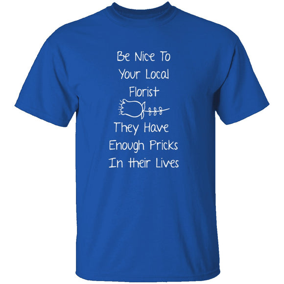 Be Nice To Your Florist T-Shirt CustomCat