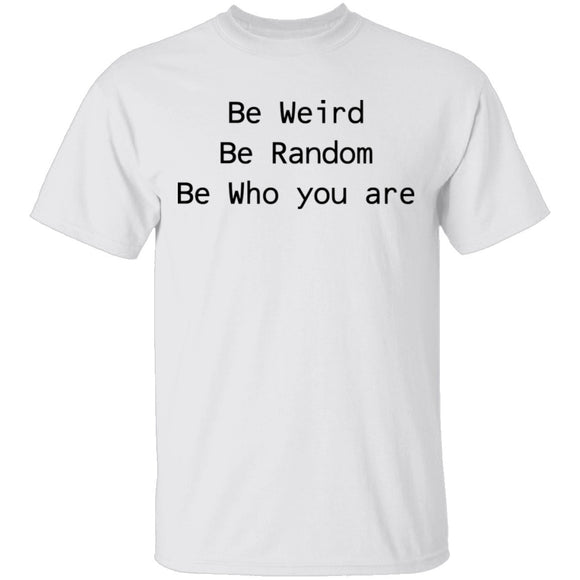 Be Weird Be Random Be Who You Are T-Shirt CustomCat