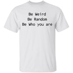 Be Weird Be Random Be Who You Are T-Shirt CustomCat