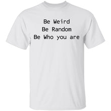 Be Weird Be Random Be Who You Are T-Shirt