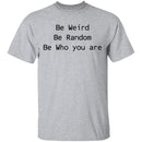 Be Weird Be Random Be Who You Are T-Shirt CustomCat