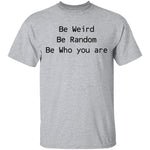 Be Weird Be Random Be Who You Are T-Shirt CustomCat