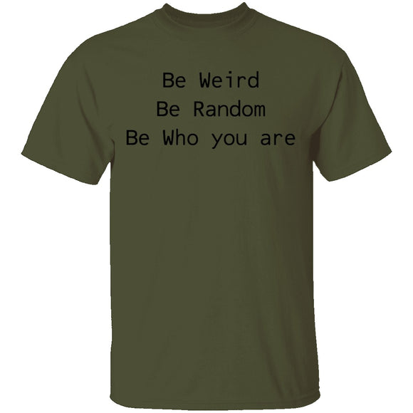 Be Weird Be Random Be Who You Are T-Shirt CustomCat