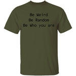 Be Weird Be Random Be Who You Are T-Shirt CustomCat