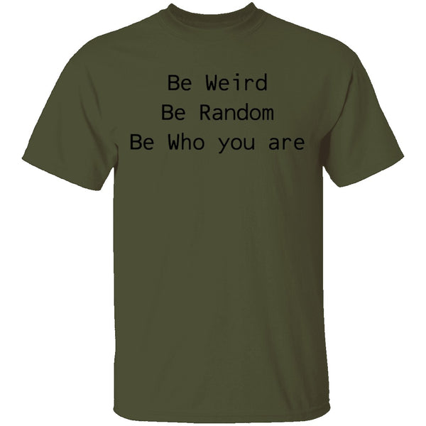 Be Weird Be Random Be Who You Are T-Shirt CustomCat