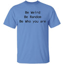 Be Weird Be Random Be Who You Are T-Shirt CustomCat