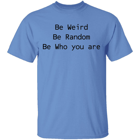 Be Weird Be Random Be Who You Are T-Shirt CustomCat