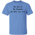 Be Weird Be Random Be Who You Are T-Shirt CustomCat