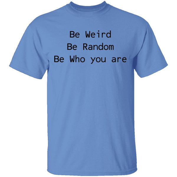 Be Weird Be Random Be Who You Are T-Shirt CustomCat
