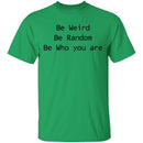Be Weird Be Random Be Who You Are T-Shirt CustomCat