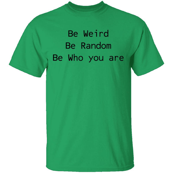 Be Weird Be Random Be Who You Are T-Shirt CustomCat
