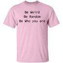 Be Weird Be Random Be Who You Are T-Shirt CustomCat
