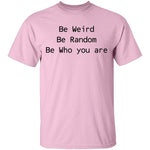 Be Weird Be Random Be Who You Are T-Shirt CustomCat