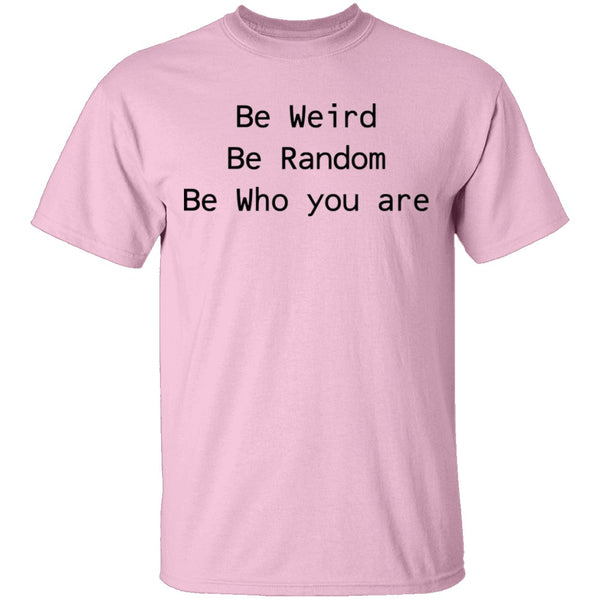 Be Weird Be Random Be Who You Are T-Shirt CustomCat