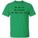 Be Weird Be Random Be Who You Are T-Shirt CustomCat