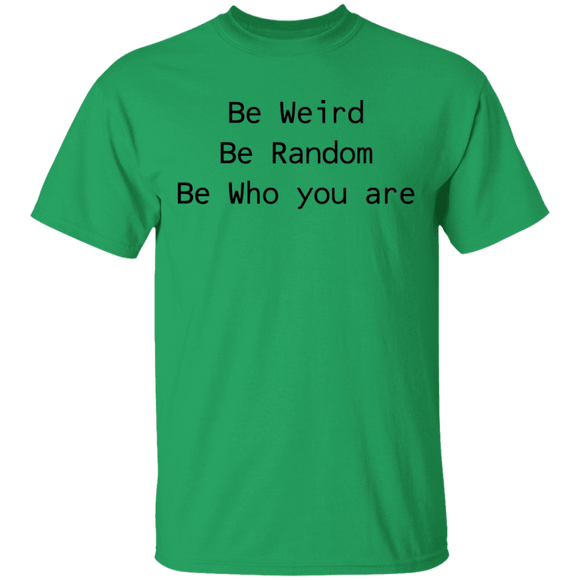 Be Weird Be Random Be Who You Are T-Shirt CustomCat