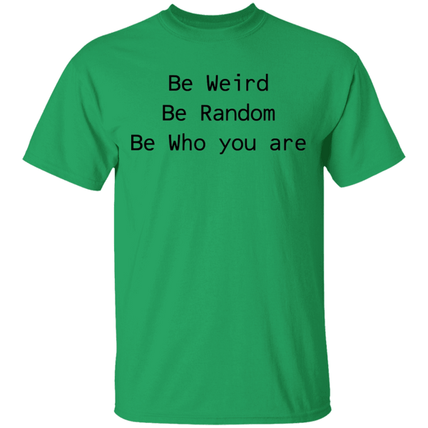 Be Weird Be Random Be Who You Are T-Shirt CustomCat
