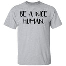 Be a Nice Human T-Shirt CustomCat