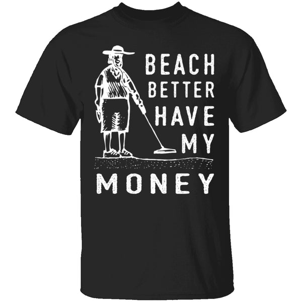 Beach Better Have My Money T-Shirt CustomCat