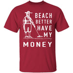 Beach Better Have My Money T-Shirt CustomCat