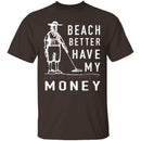 Beach Better Have My Money T-Shirt CustomCat