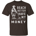 Beach Better Have My Money T-Shirt CustomCat