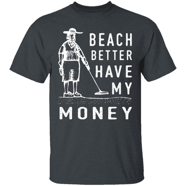 Beach Better Have My Money T-Shirt CustomCat