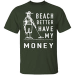 Beach Better Have My Money T-Shirt CustomCat