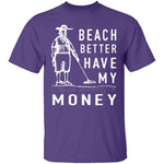 Beach Better Have My Money T-Shirt CustomCat