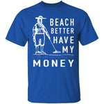 Beach Better Have My Money T-Shirt CustomCat