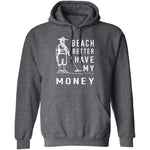 Beach Better Have My Money T-Shirt CustomCat