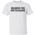 Bearded For Her Pleasure T-Shirt CustomCat