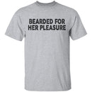 Bearded For Her Pleasure T-Shirt CustomCat