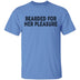 Bearded For Her Pleasure T-Shirt CustomCat