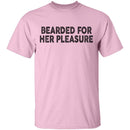Bearded For Her Pleasure T-Shirt CustomCat