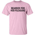 Bearded For Her Pleasure T-Shirt CustomCat