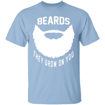 Beards They Grow On You T-Shirt CustomCat