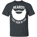 Beards They Grow On You T-Shirt CustomCat