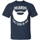 Beards They Grow On You T-Shirt CustomCat