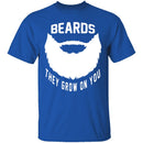 Beards They Grow On You T-Shirt CustomCat