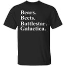Bears Beets Battlestar Galactica T-Shirt CustomCat