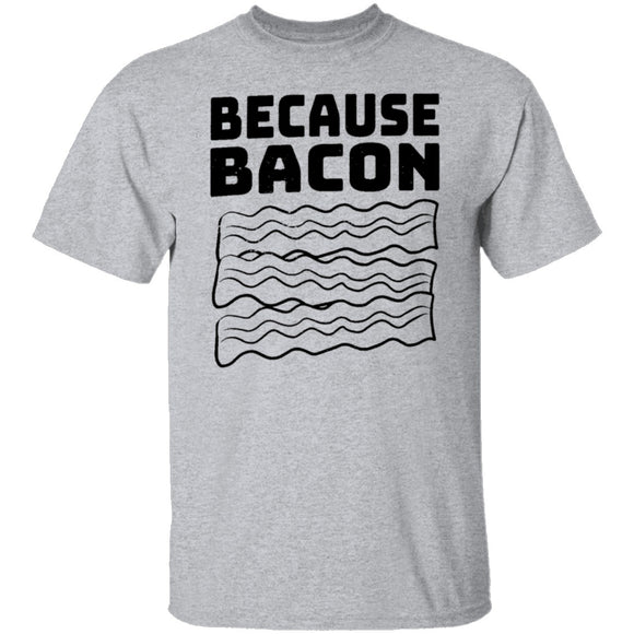 Because Bacon T-Shirt CustomCat