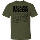 Because Bacon T-Shirt CustomCat