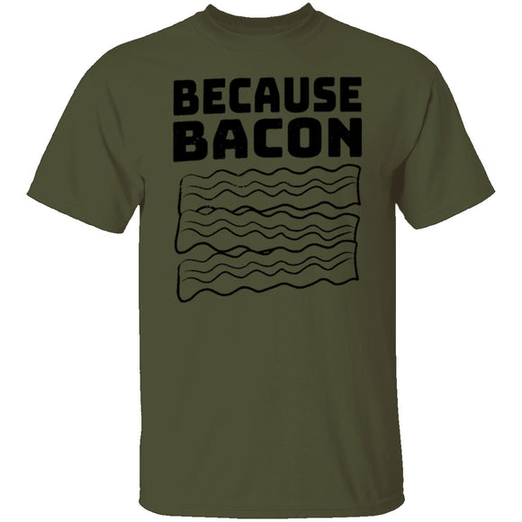 Because Bacon T-Shirt CustomCat