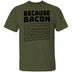 Because Bacon T-Shirt CustomCat
