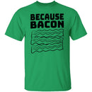 Because Bacon T-Shirt CustomCat