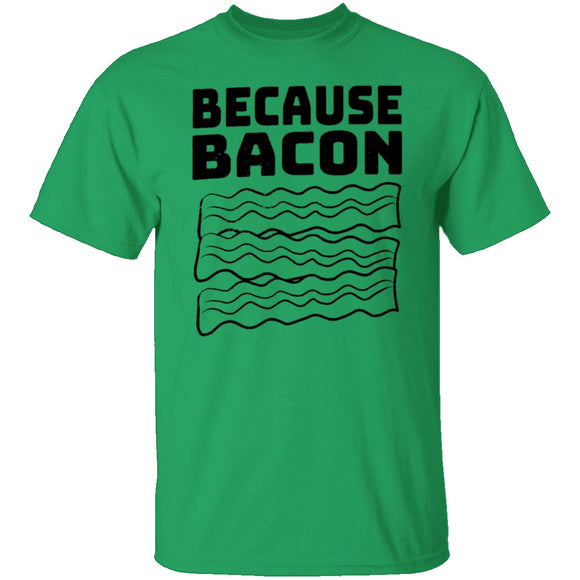Because Bacon T-Shirt CustomCat