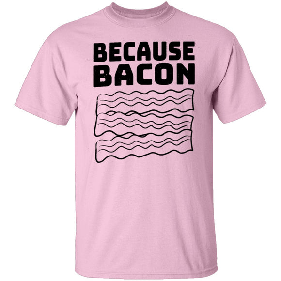 Because Bacon T-Shirt CustomCat