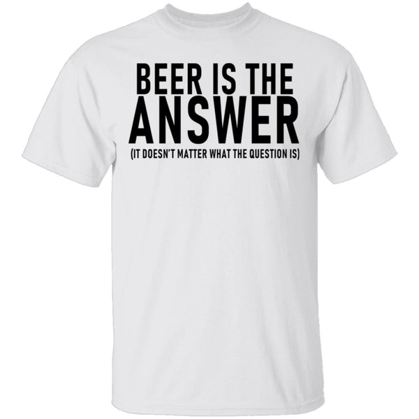 Beer Is The Answer T-Shirt CustomCat